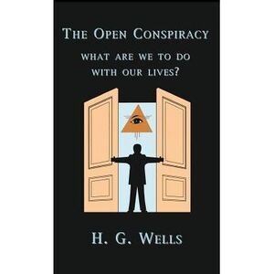 The Open Conspiracy -- H. G. Wells